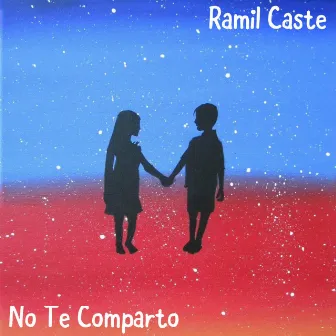 No Te Comparto by Ramil Caste