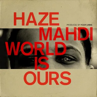 World Is Ours by Haze Mahdi