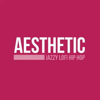 Aesthetic Jazzy Lofi Hip Hop by Aesthetic Music