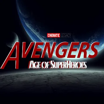 Avengers: Age of Superheroes by Cinematic Legacy