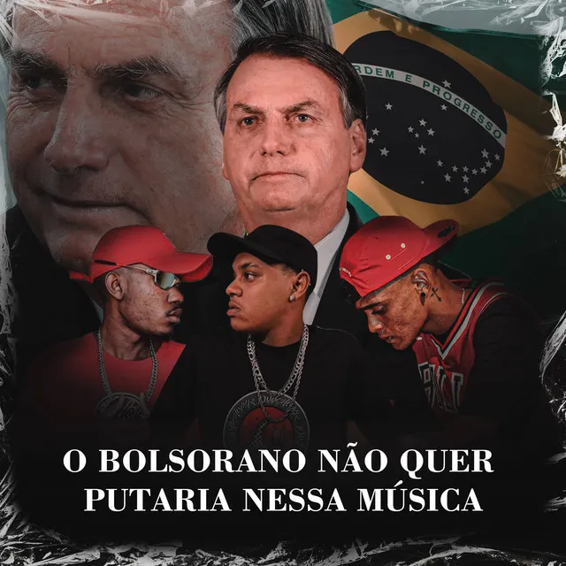 O BOLSONARO NAO QUER PUTARIA NESSA MUSICA