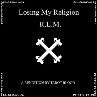 Losing My Religion by Tarot Blood