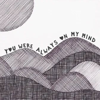 You Were Always on My Mind by Lia Rose