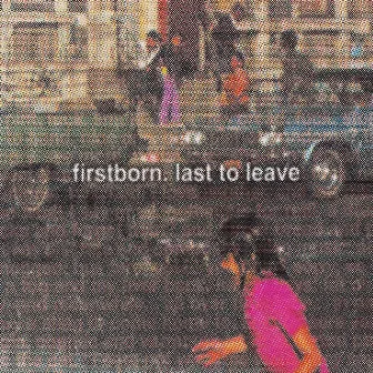 Last To Leave by Firstborn