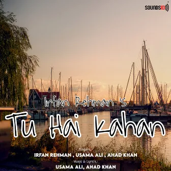 Tu Hai Kahan by Irfan Rehman