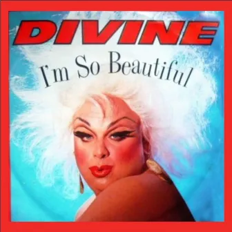 I'm so Beautiful by Divine