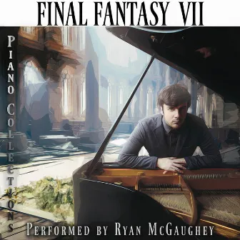 Final Fantasy VII Piano Collections (+Prelude) by Ryan McGaughey