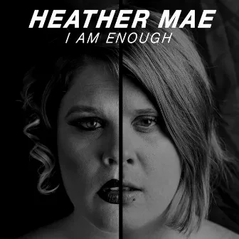 I Am Enough by Heather Mae