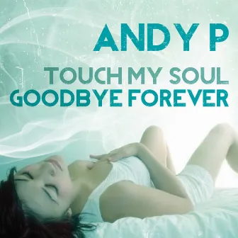 Touch My Soul - Goodbye Forever by Andy P