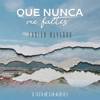 Que Nunca Me Faltes by Fabián Navarro