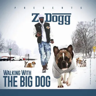 Walking With The Big Dog by Z-Dogg