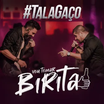 Vou Tomar Birita (Ao Vivo) by Talagaço