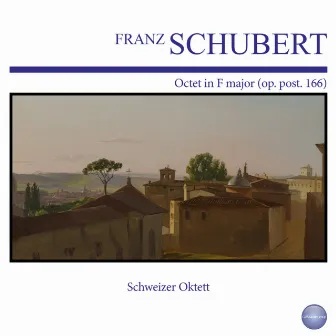 Schubert: Octet in F Major (Op. Post. 166) by Schweizer Oktett