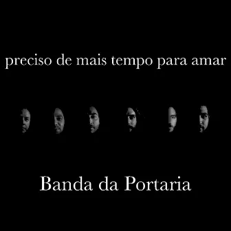 Preciso de Mais Tempo para Amar by Banda da Portaria