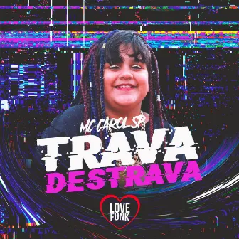 Trava Destrava by Mc Carol SP