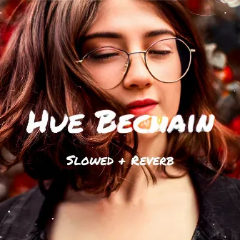 Hue Bechain - Slowed & Reverb by Aadiking786