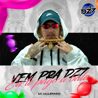 VEM PRA DZ7 EU TE PAGO A BALA by mc mulekinho