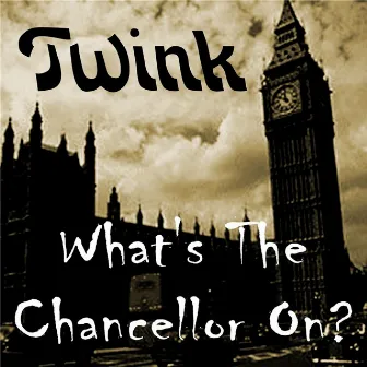 What's the Chancellor On? by Twink