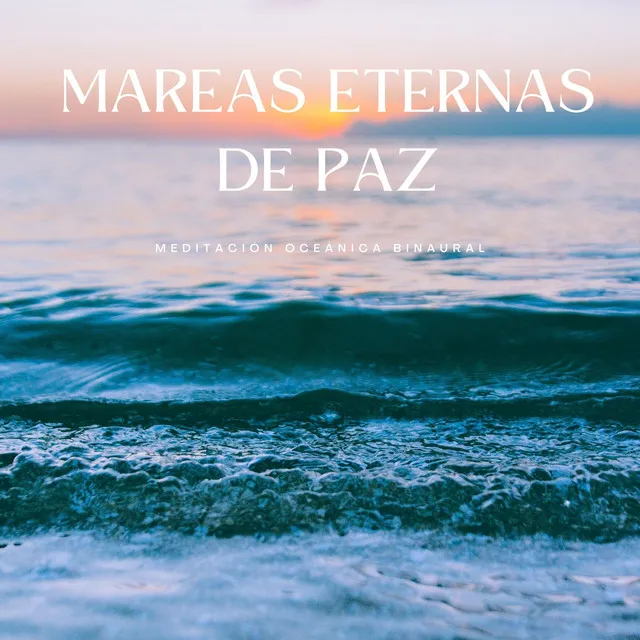 Mareas Eternas De Paz: Meditación Oceánica Binaural