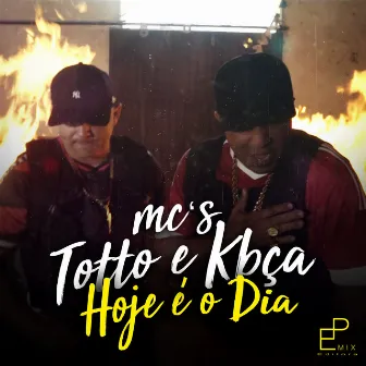 Hoje é o Dia by Mc's Totto e Kbça