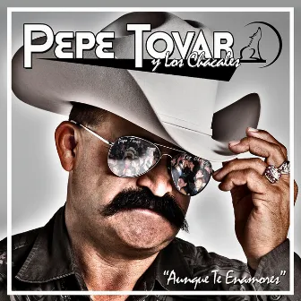 Aunque Te Enamores by Pepe Tovar Y Los Chacales