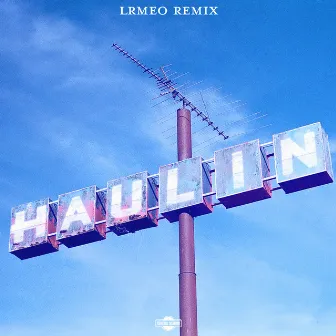 Haulin (LRMEO Remix) by LRMEO