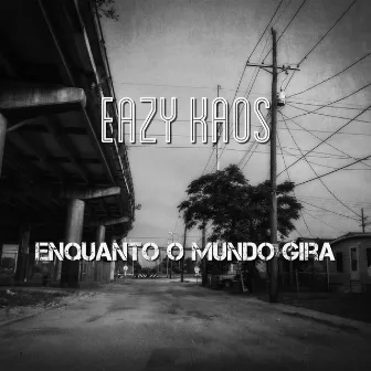 Enquanto o Mundo Gira by Eazy Kaos