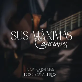 Sus Máximas Canciones by Alvaro Dalmar