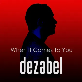 When It Comes To You by dezabel