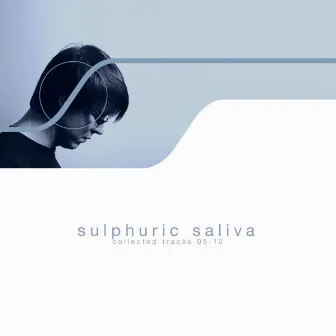 Collected Tracks 05-10 by Sulphuric Saliva