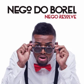 Nego Resolve by Nego do Borel