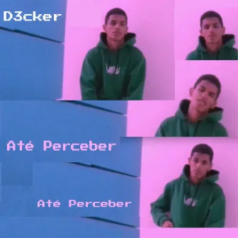 Até Perceber by D3cker