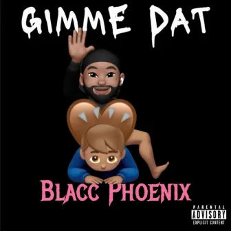 Gimme Dat by Blacc Phoenix