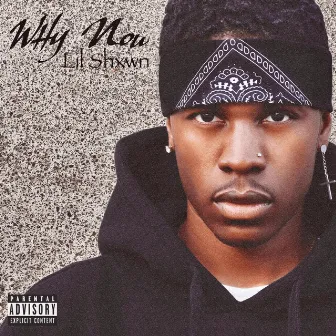 Why Now by Lil Shxwn