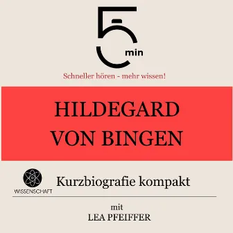 Hildegard von Bingen: Kurzbiografie kompakt (5 Minuten: Schneller hören – mehr wissen!) by Lea Pfeiffer