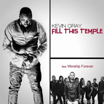 Fill This Temple (feat. Worship Forever) by Kevin Gray