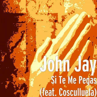 Si Te Me Pegas by John Jay