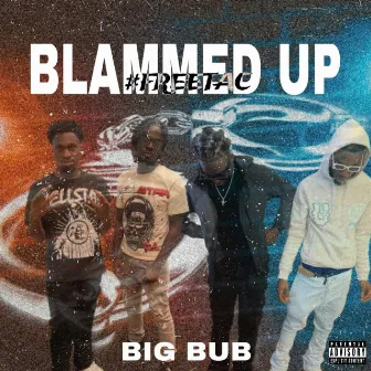 Blammed Up by Big Bub