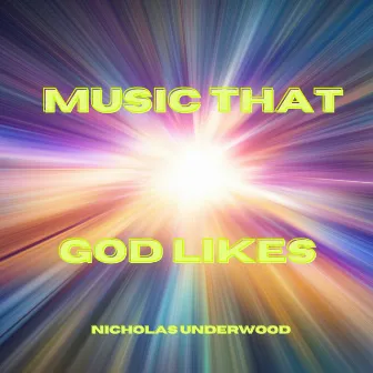 Music That God Likes by Nicholas Underwood