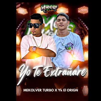 YO TE EXTRAÑARE by MEKOLVER TURBO