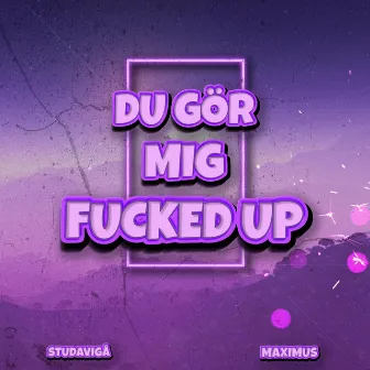 DU GÖR MIG FUCKED UP by Studavigå