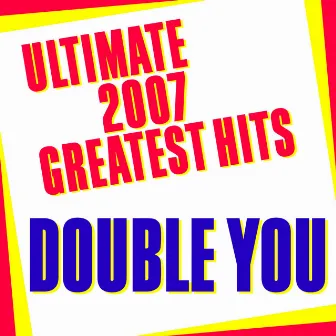 Ultimate 2007 Greatest Hits by Double You