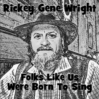 Folks Like Us Were Born to Sing by Rickey Gene Wright