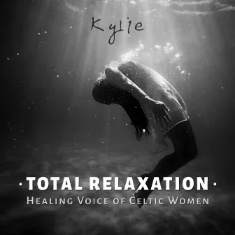 Total Relaxation: Healing Voice of Celtic Women, Soothing Vocal for Meditation, Destress and Free Mind, Liquid Therapy Music by Kylie