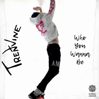 Who You Wanna Be by Trent Vine