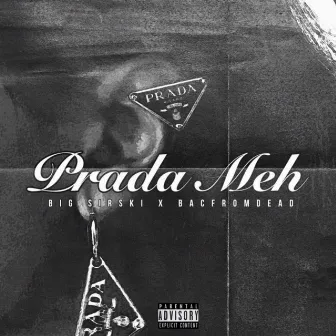 Prada Meh by Big Sirski