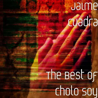 The Best of Cholo Soy by Jaime Cuadra