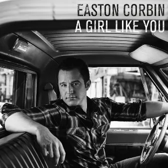 A Girl Like You by Easton Corbin