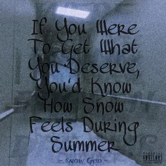 if you were to get what you deserve, you'd know how snow feels during summer by $now God