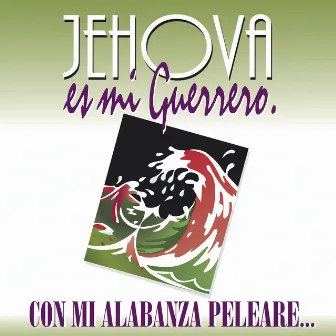 Jehová Es Mi Guerrero by Juan Carlos Alvarado